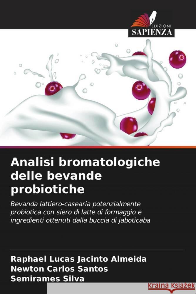 Analisi bromatologiche delle bevande probiotiche Almeida, Raphael Lucas Jacinto, Santos, Newton Carlos, Silva, Semirames 9786206436850