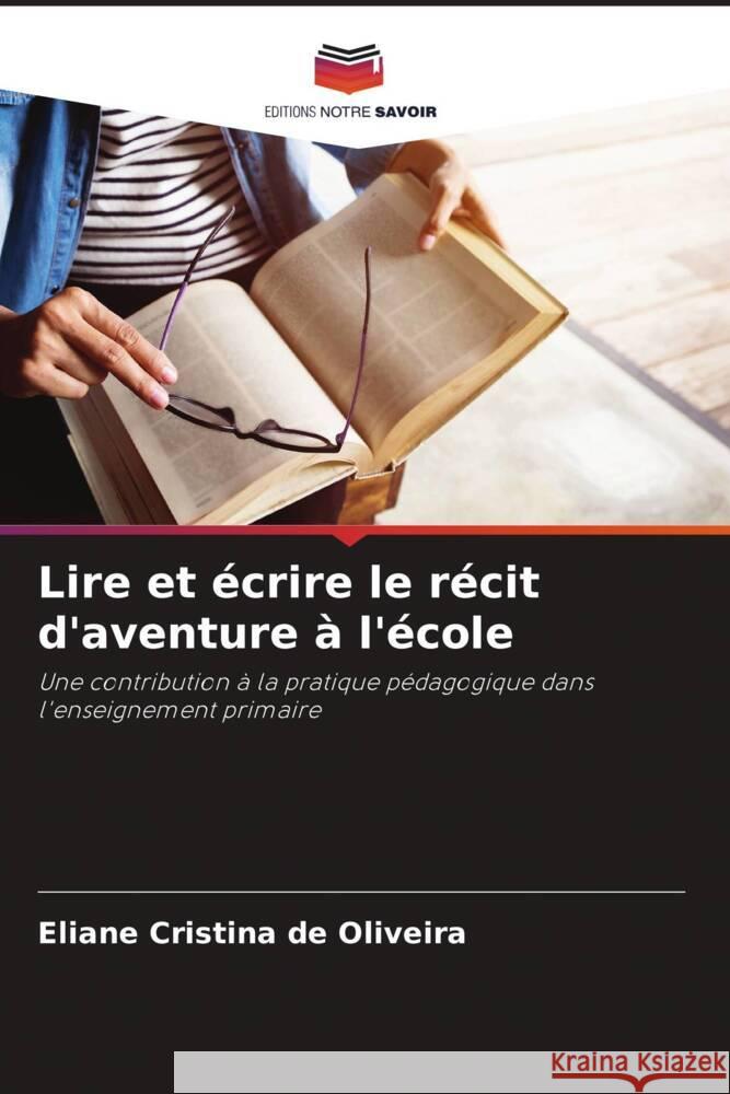 Lire et écrire le récit d'aventure à l'école Oliveira, Eliane Cristina de 9786206437079