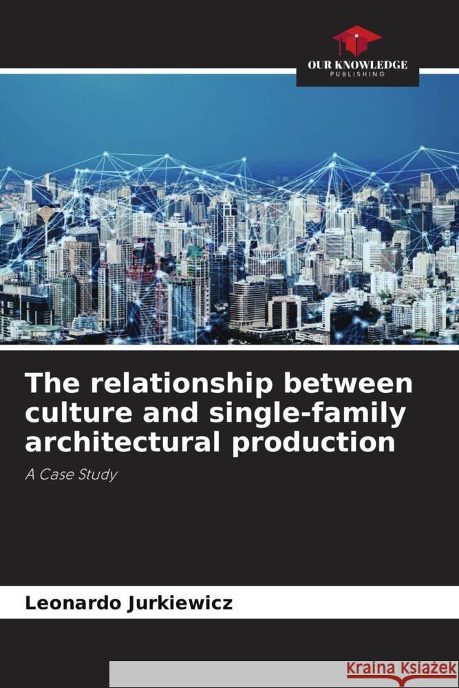 The relationship between culture and single-family architectural production Jurkiewicz, Leonardo 9786206437239