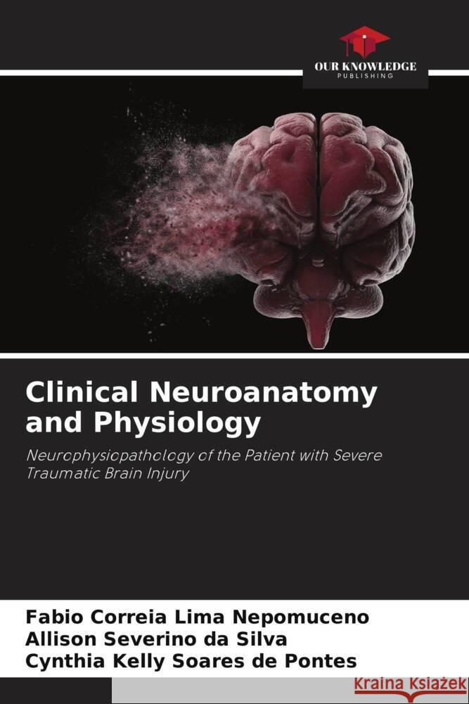 Clinical Neuroanatomy and Physiology Correia Lima Nepomuceno, Fabio, Silva, Allison Severino da, Pontes, Cynthia Kelly Soares de 9786206437413