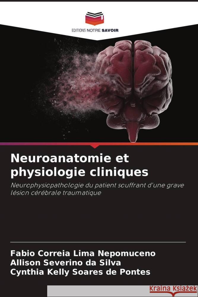 Neuroanatomie et physiologie cliniques Correia Lima Nepomuceno, Fabio, Silva, Allison Severino da, Pontes, Cynthia Kelly Soares de 9786206437437