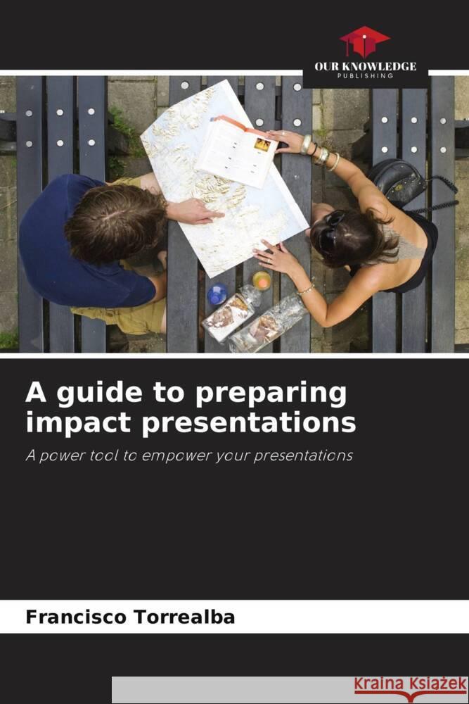 A guide to preparing impact presentations Torrealba, Francisco 9786206437536