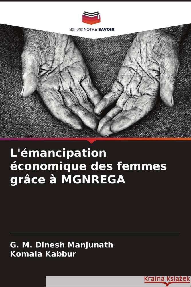 L'émancipation économique des femmes grâce à MGNREGA Manjunath, G. M. Dinesh, Kabbur, Komala 9786206438441