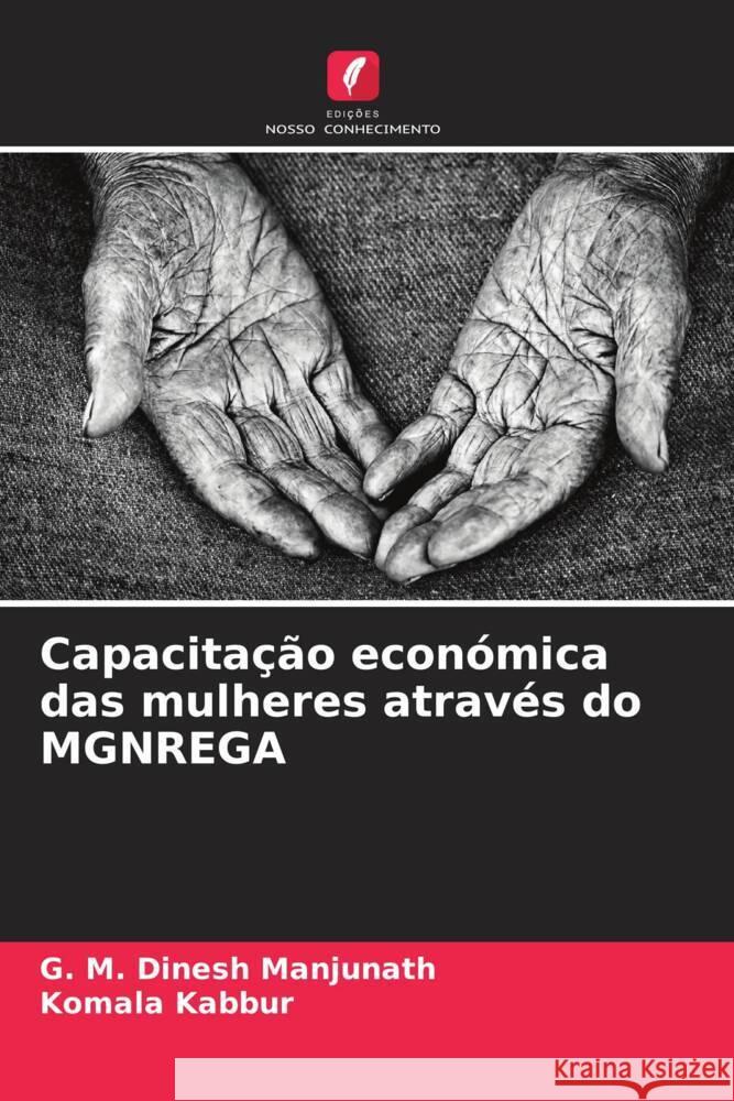 Capacitação económica das mulheres através do MGNREGA Manjunath, G. M. Dinesh, Kabbur, Komala 9786206438472