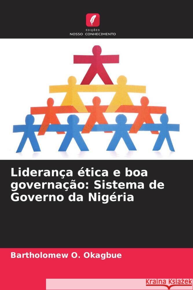 Liderança ética e boa governação: Sistema de Governo da Nigéria Okagbue, Bartholomew O. 9786206438939 Edições Nosso Conhecimento