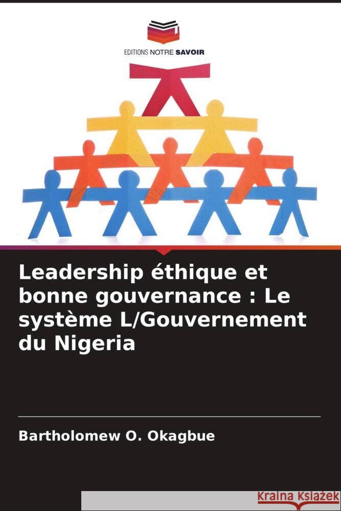 Leadership éthique et bonne gouvernance : Le système L/Gouvernement du Nigeria Okagbue, Bartholomew O. 9786206438953 Editions Notre Savoir