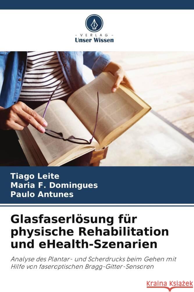 Glasfaserlösung für physische Rehabilitation und eHealth-Szenarien Leite, Tiago, Domingues, Maria F., Antunes, Paulo 9786206439448