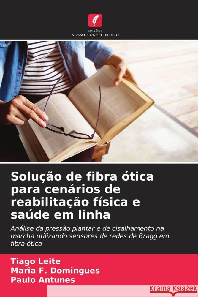 Solução de fibra ótica para cenários de reabilitação física e saúde em linha Leite, Tiago, Domingues, Maria F., Antunes, Paulo 9786206439554