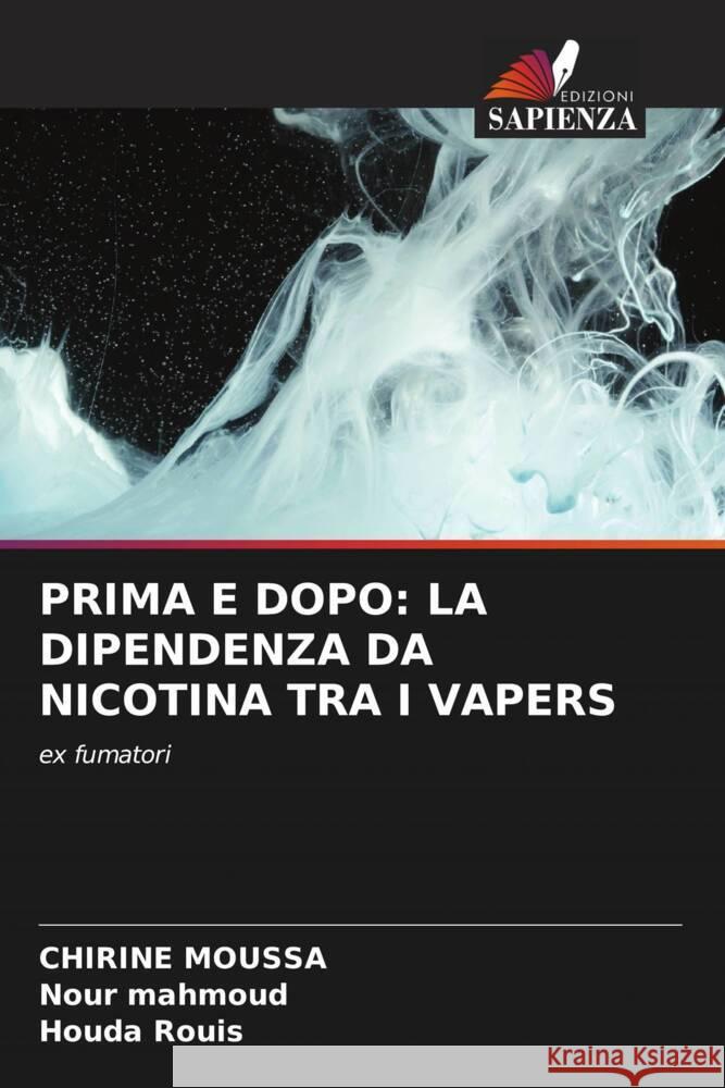 PRIMA E DOPO: LA DIPENDENZA DA NICOTINA TRA I VAPERS Moussa, Chirine, Mahmoud, Nour, Rouis, Houda 9786206439615