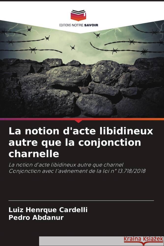La notion d'acte libidineux autre que la conjonction charnelle Cardelli, Luiz Henrque, Abdanur, Pedro 9786206439783 Editions Notre Savoir