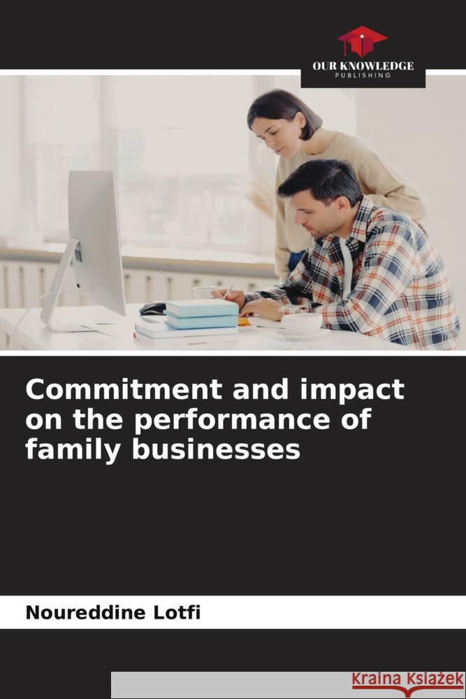 Commitment and impact on the performance of family businesses LOTFI, Noureddine 9786206439806