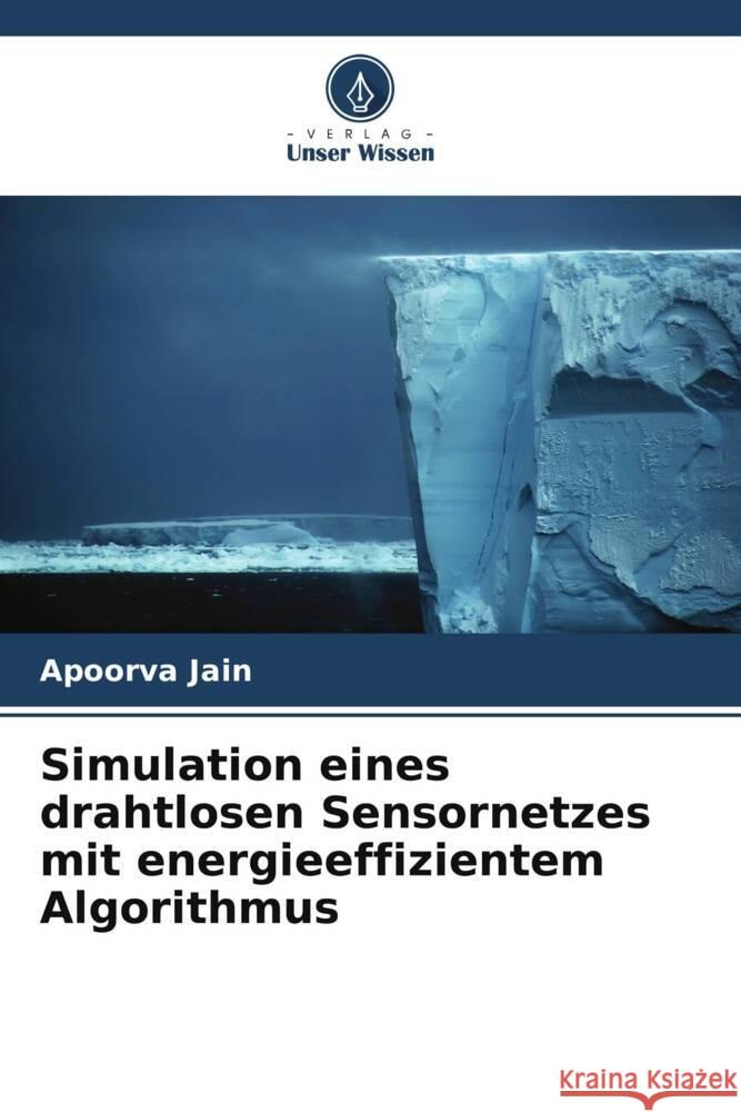 Simulation eines drahtlosen Sensornetzes mit energieeffizientem Algorithmus Jain, Apoorva 9786206440062