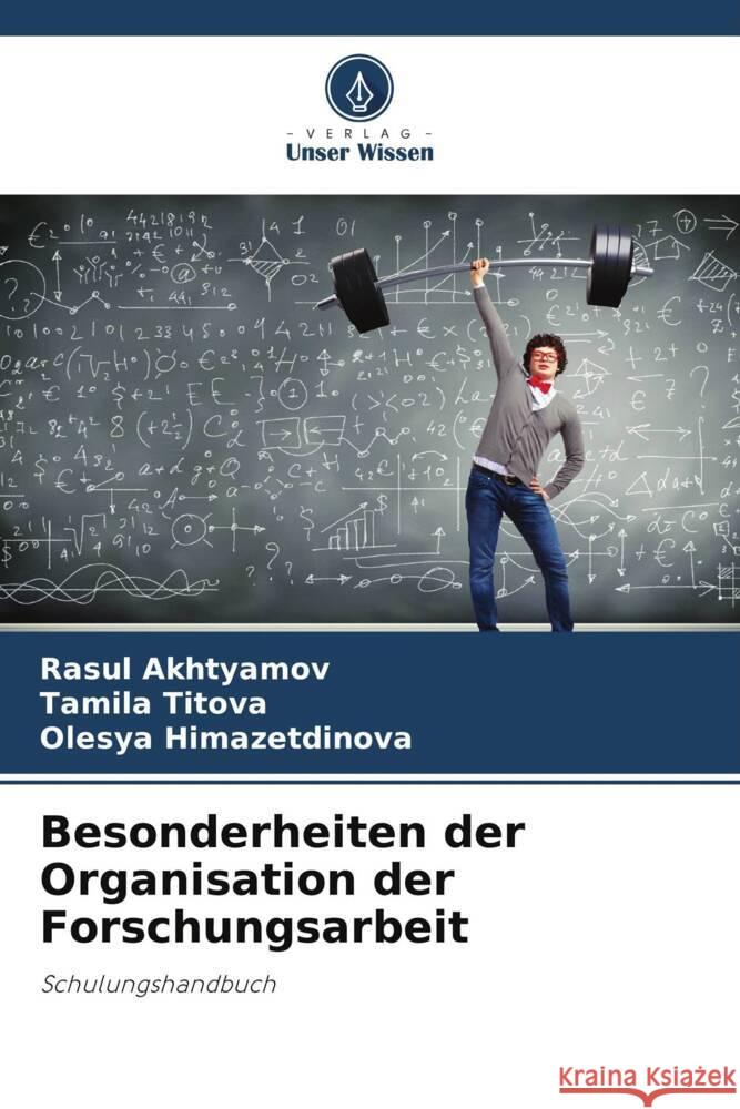 Besonderheiten der Organisation der Forschungsarbeit Akhtyamov, Rasul, Titova, Tamila, Himazetdinova, Olesya 9786206440697