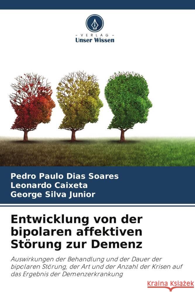 Entwicklung von der bipolaren affektiven Störung zur Demenz Soares, Pedro Paulo Dias, Caixeta, Leonardo, Silva Junior, George 9786206440703