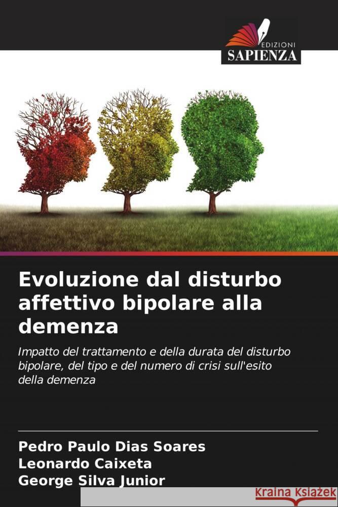 Evoluzione dal disturbo affettivo bipolare alla demenza Soares, Pedro Paulo Dias, Caixeta, Leonardo, Silva Junior, George 9786206440741