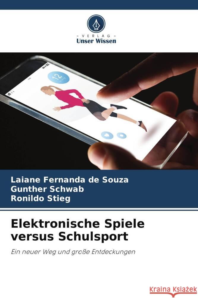 Elektronische Spiele versus Schulsport de Souza, Laiane Fernanda, Schwab, Gunther, Stieg, Ronildo 9786206440895 Verlag Unser Wissen