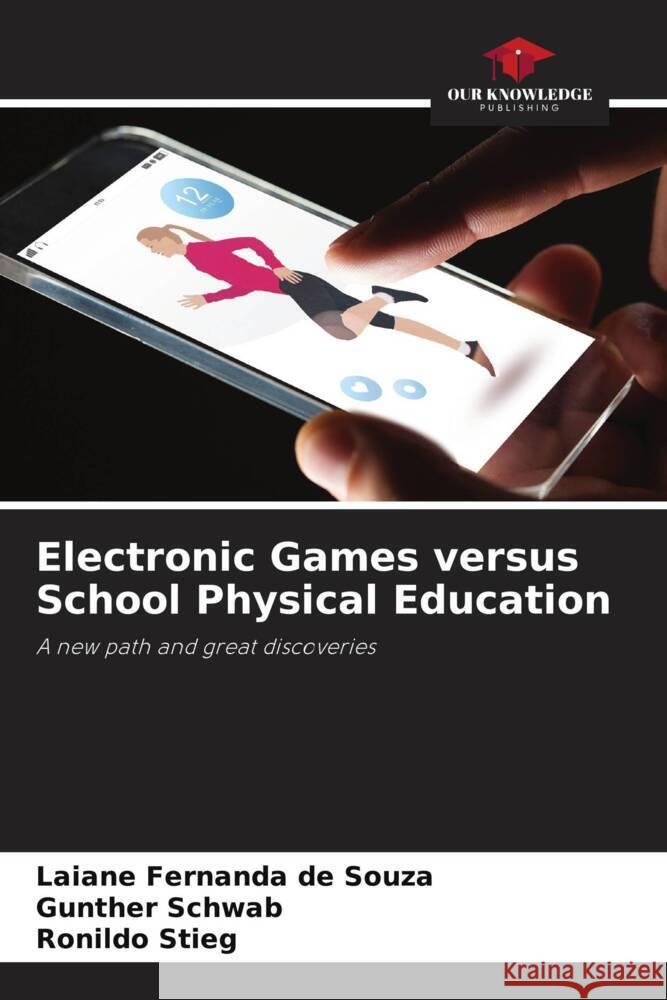 Electronic Games versus School Physical Education de Souza, Laiane Fernanda, Schwab, Gunther, Stieg, Ronildo 9786206440918 Our Knowledge Publishing