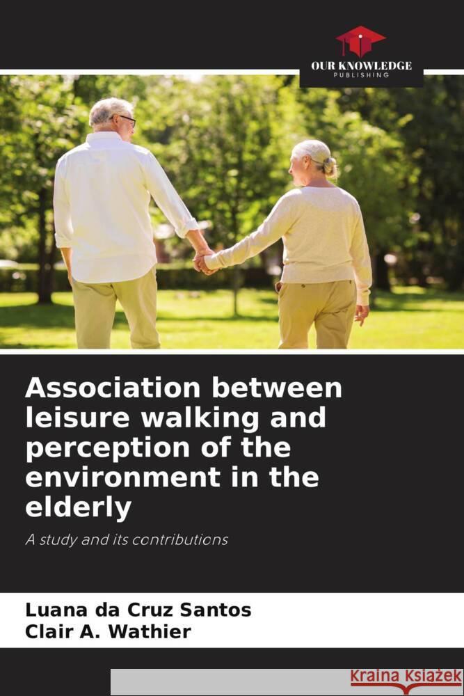 Association between leisure walking and perception of the environment in the elderly da Cruz Santos, Luana, A. Wathier, Clair 9786206441069