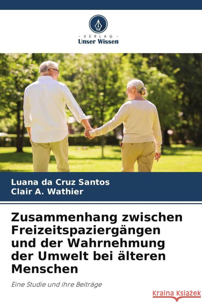 Zusammenhang zwischen Freizeitspaziergängen und der Wahrnehmung der Umwelt bei älteren Menschen da Cruz Santos, Luana, A. Wathier, Clair 9786206441083