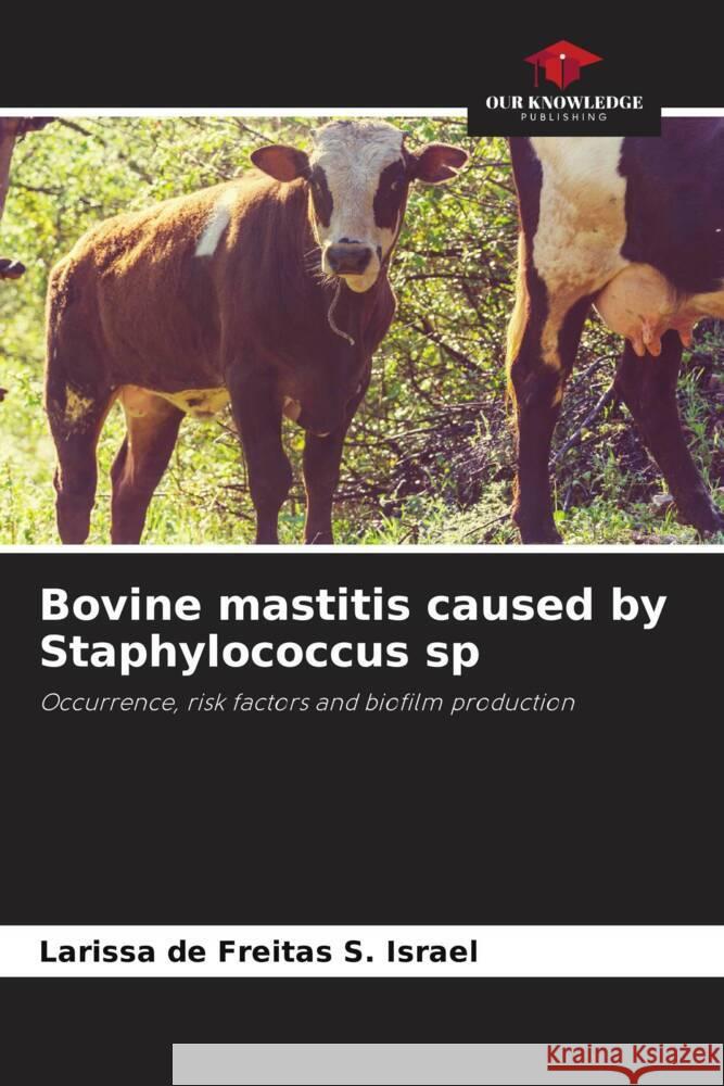 Bovine mastitis caused by Staphylococcus sp de Freitas S. Israel, Larissa 9786206441137