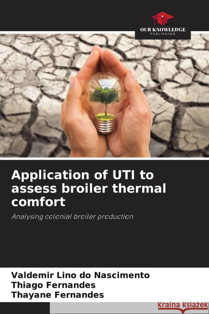 Application of UTI to assess broiler thermal comfort do Nascimento, Valdemir Lino, Fernandes, Thiago, Fernandes, Thayane 9786206441670