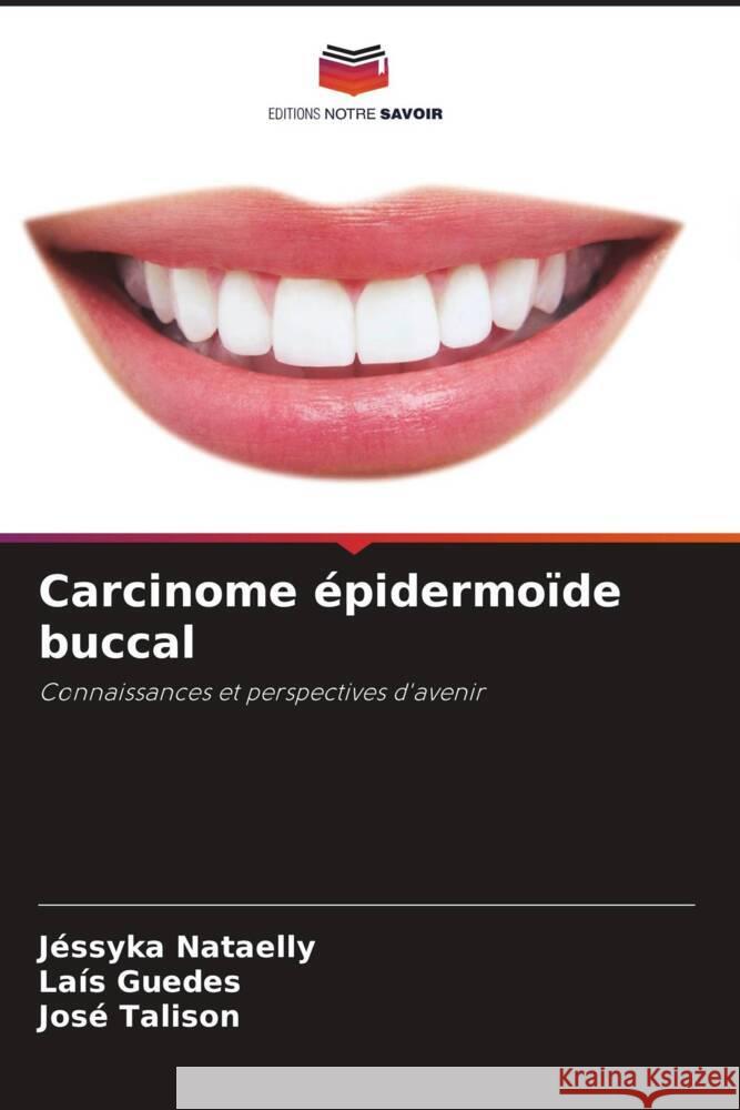 Carcinome épidermoïde buccal Nataelly, Jéssyka, Guedes, Laís, Talison, José 9786206441762 Editions Notre Savoir