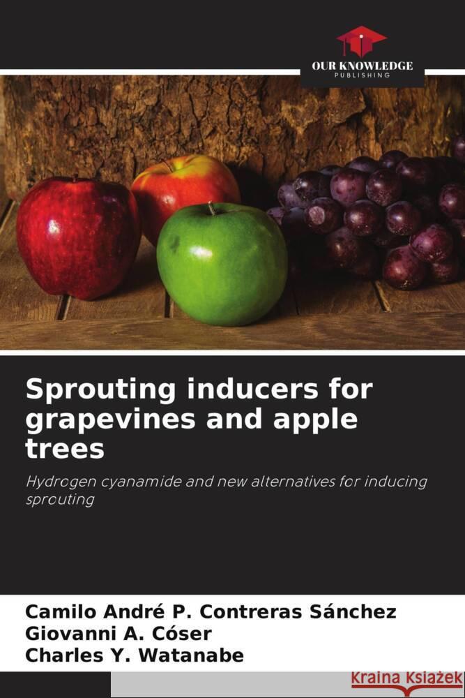 Sprouting inducers for grapevines and apple trees P. Contreras Sánchez, Camilo André, Cóser, Giovanni A., Watanabe, Charles Y. 9786206441977