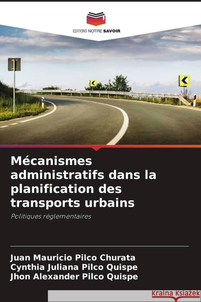 Mécanismes administratifs dans la planification des transports urbains Pilco Churata, Juan Mauricio, Pilco Quispe, Cynthia Juliana, Pilco Quispe, Jhon Alexander 9786206442226