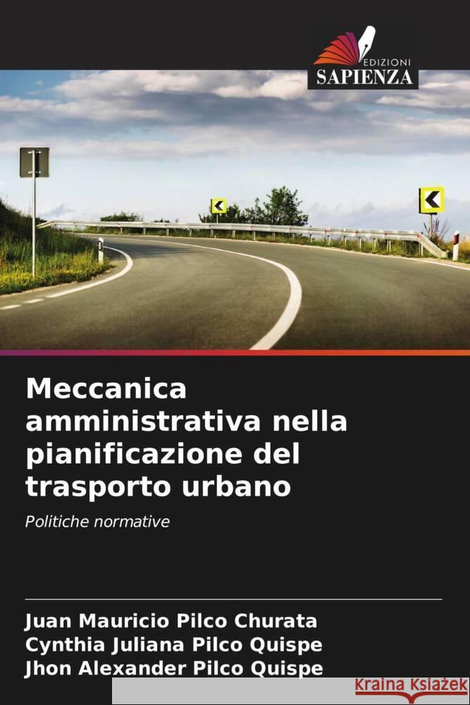 Meccanica amministrativa nella pianificazione del trasporto urbano Pilco Churata, Juan Mauricio, Pilco Quispe, Cynthia Juliana, Pilco Quispe, Jhon Alexander 9786206442233