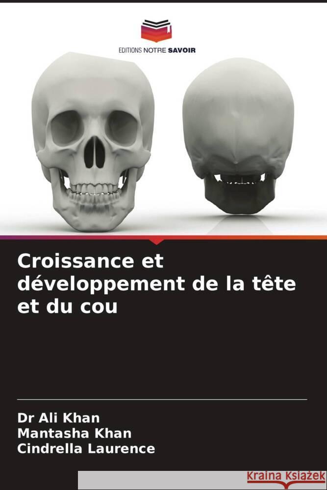 Croissance et développement de la tête et du cou KHAN, DR ALI, KHAN, MANTASHA, Laurence, Cindrella 9786206442356 Editions Notre Savoir