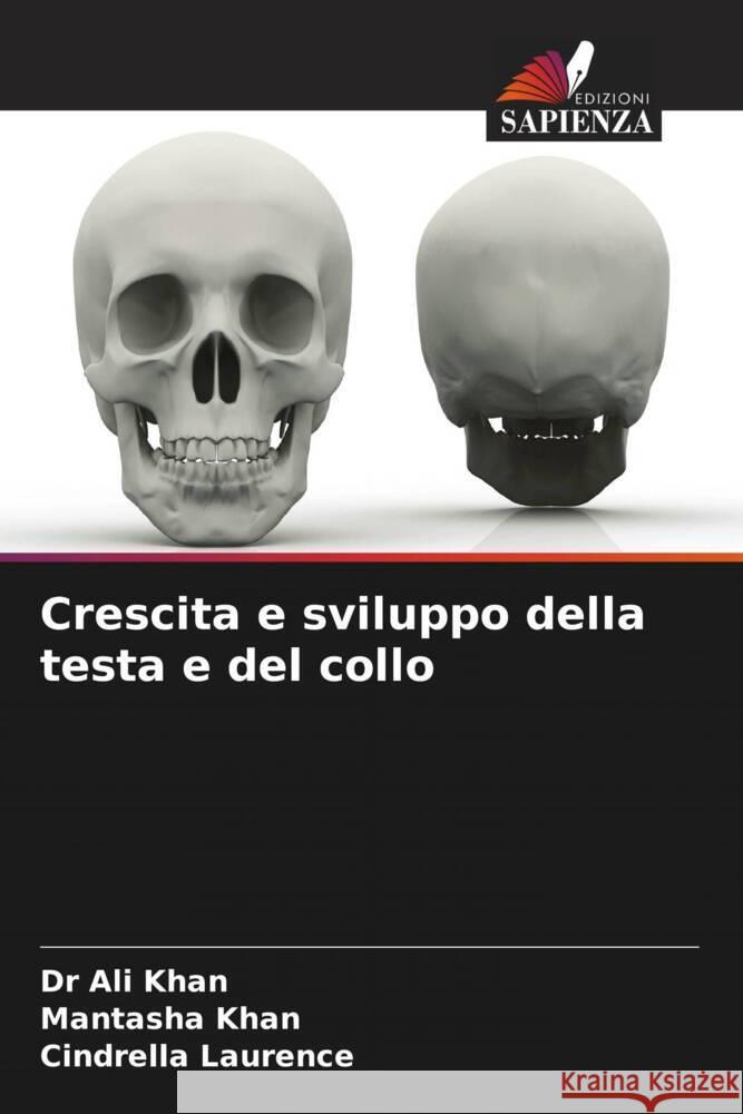 Crescita e sviluppo della testa e del collo KHAN, DR ALI, KHAN, MANTASHA, Laurence, Cindrella 9786206442363 Edizioni Sapienza