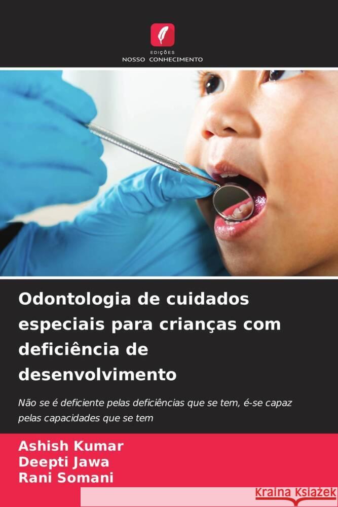 Odontologia de cuidados especiais para crianças com deficiência de desenvolvimento Kumar, Ashish, Jawa, Deepti, Somani, Rani 9786206442387