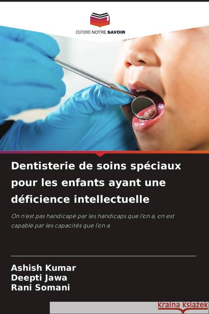 Dentisterie de soins spéciaux pour les enfants ayant une déficience intellectuelle Kumar, Ashish, Jawa, Deepti, Somani, Rani 9786206442417