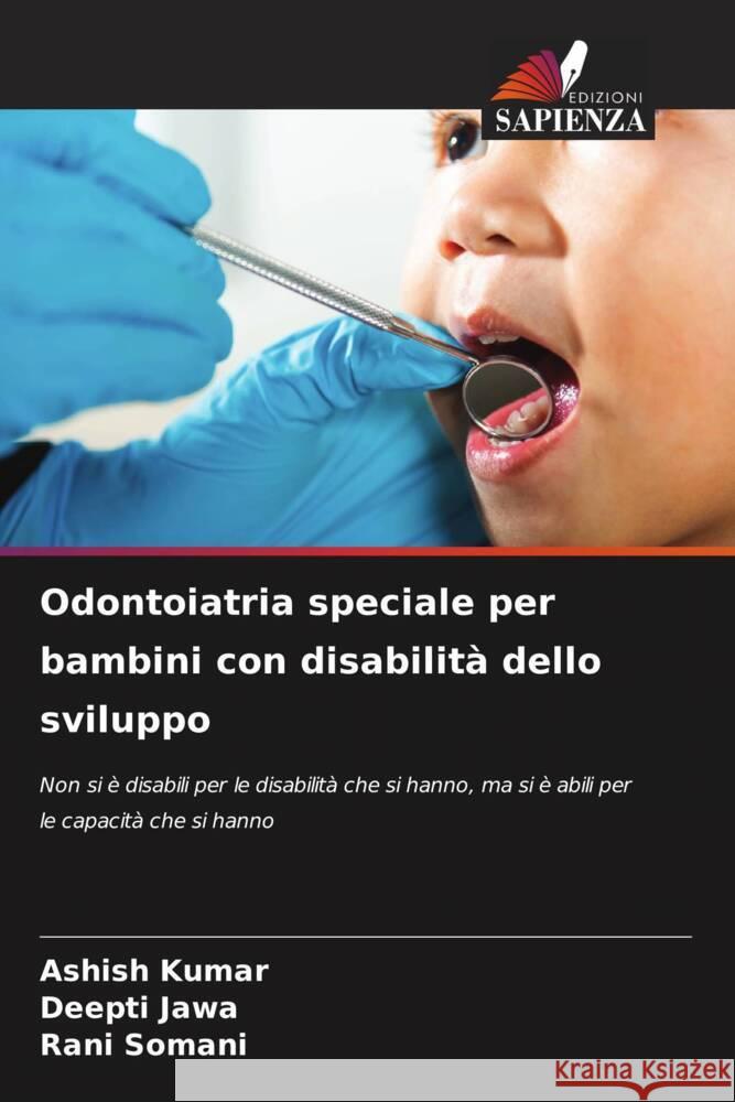 Odontoiatria speciale per bambini con disabilità dello sviluppo Kumar, Ashish, Jawa, Deepti, Somani, Rani 9786206442424 Edizioni Sapienza