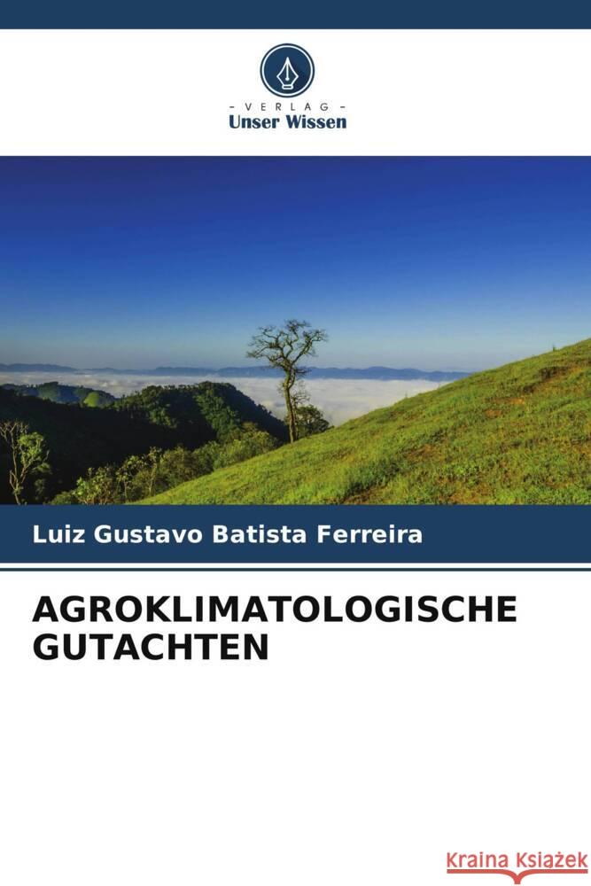 AGROKLIMATOLOGISCHE GUTACHTEN Batista Ferreira, Luiz Gustavo 9786206442974 Verlag Unser Wissen