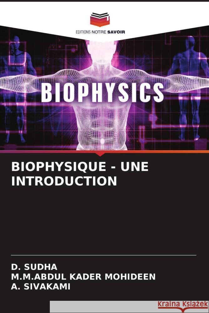 BIOPHYSIQUE - UNE INTRODUCTION SUDHA, D., MOHIDEEN, M.M.ABDUL KADER, SIVAKAMI, A. 9786206443179