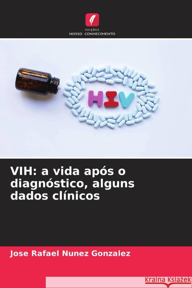 VIH: a vida após o diagnóstico, alguns dados clínicos Nunez Gonzalez, Jose Rafael 9786206443360