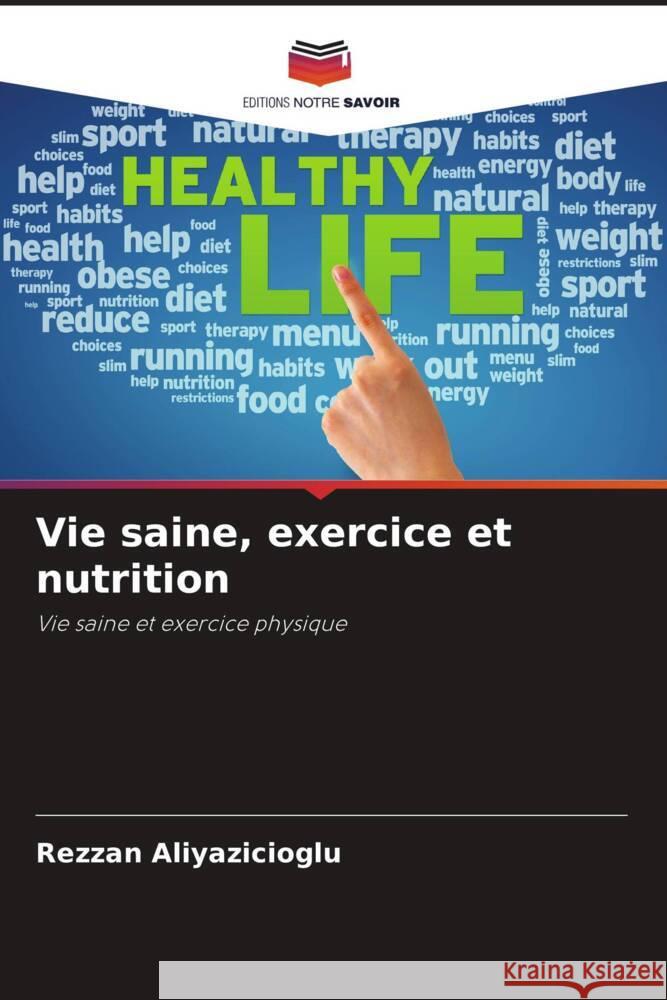 Vie saine, exercice et nutrition ALIYAZICIOGLU, Rezzan 9786206443421 Editions Notre Savoir