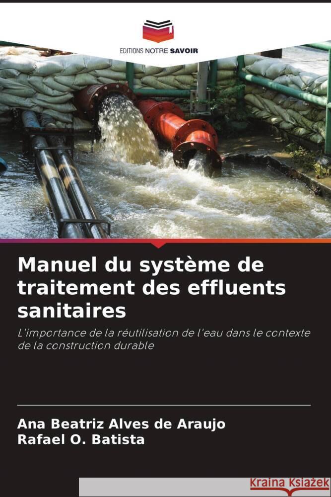 Manuel du système de traitement des effluents sanitaires Alves de Araújo, Ana Beatriz, O. Batista, Rafael 9786206444077