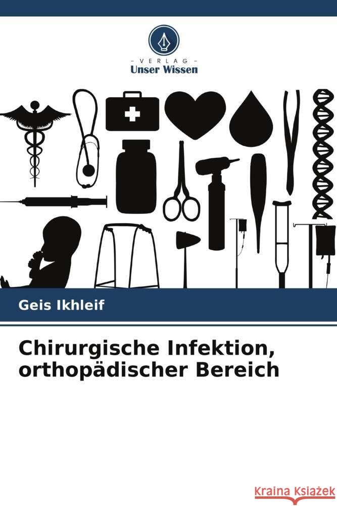 Chirurgische Infektion, orthopädischer Bereich Ikhleif, Geis 9786206444176