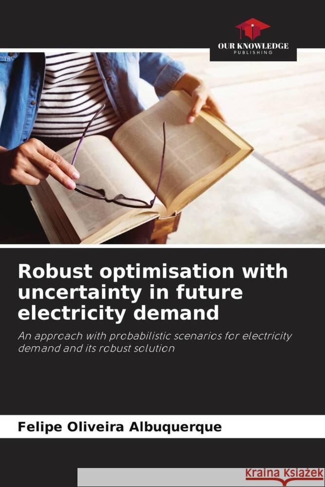 Robust optimisation with uncertainty in future electricity demand Oliveira Albuquerque, Felipe 9786206444435