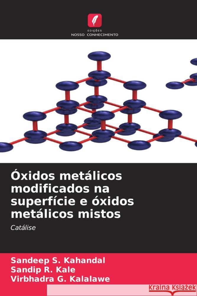 Óxidos metálicos modificados na superfície e óxidos metálicos mistos Kahandal, Sandeep S., Kale, Sandip R., Kalalawe, Virbhadra G. 9786206444602