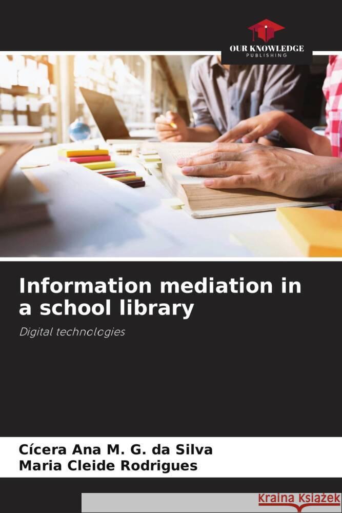 Information mediation in a school library G. da Silva, Cícera Ana M., Rodrigues, Maria Cleide 9786206444664