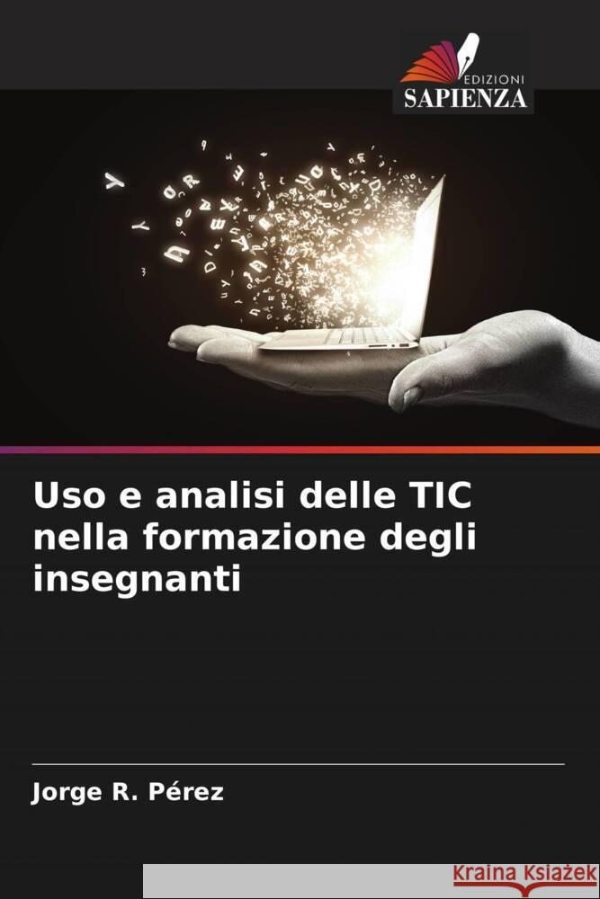 Uso e analisi delle TIC nella formazione degli insegnanti Pérez, Jorge R. 9786206444855