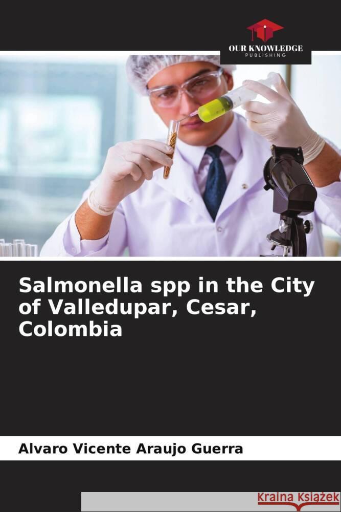 Salmonella spp in the City of Valledupar, Cesar, Colombia Araujo Guerra, Alvaro Vicente 9786206444923
