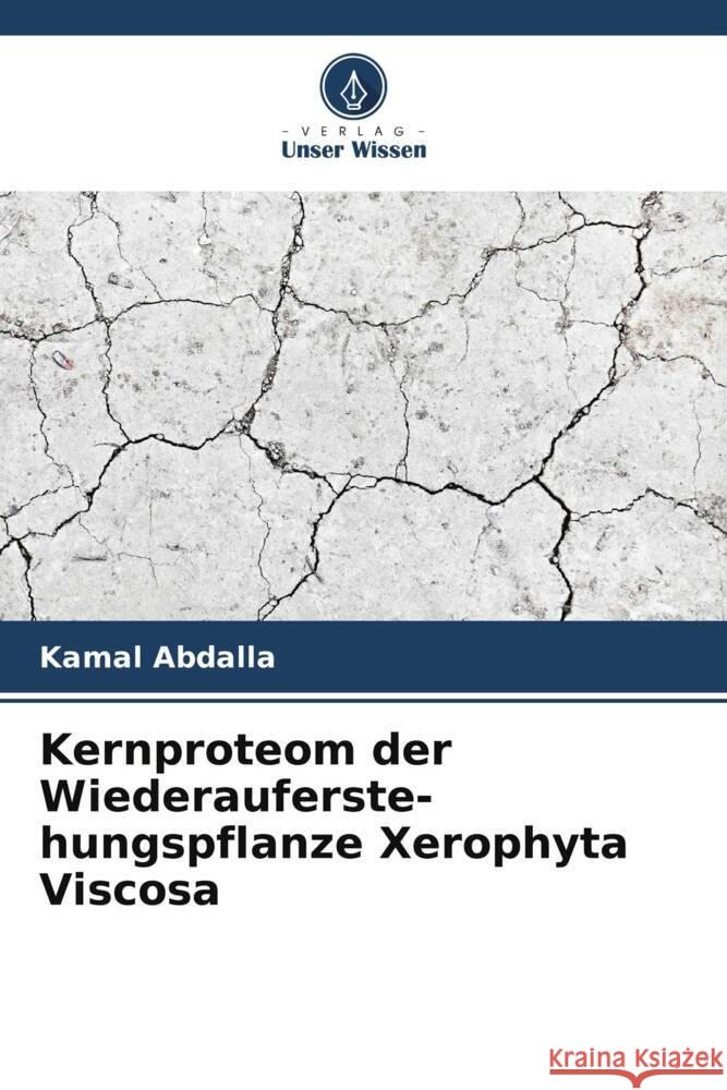 Kernproteom der Wiederauferste-hungspflanze Xerophyta Viscosa Abdalla, Kamal 9786206445579