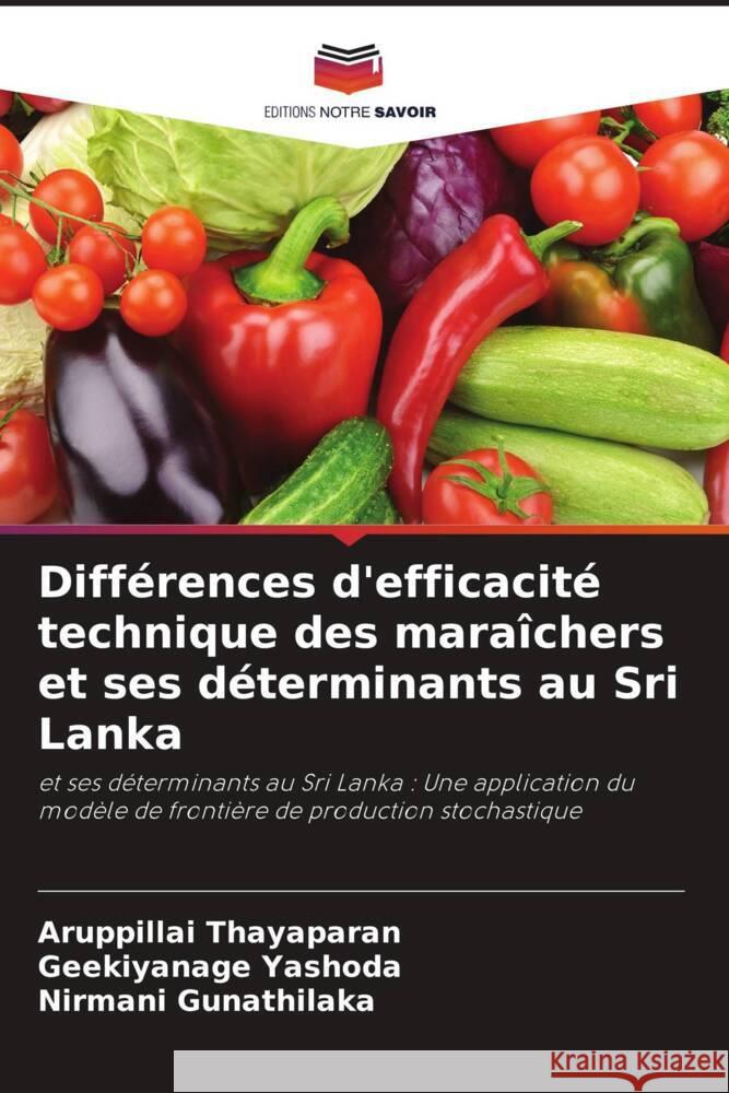 Différences d'efficacité technique des maraîchers et ses déterminants au Sri Lanka Thayaparan, Aruppillai, Yashoda, Geekiyanage, Gunathilaka, Nirmani 9786206446118