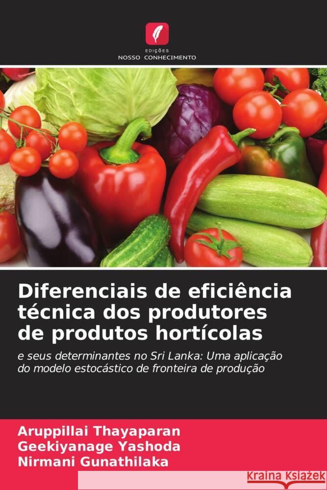 Diferenciais de eficiência técnica dos produtores de produtos hortícolas Thayaparan, Aruppillai, Yashoda, Geekiyanage, Gunathilaka, Nirmani 9786206446132