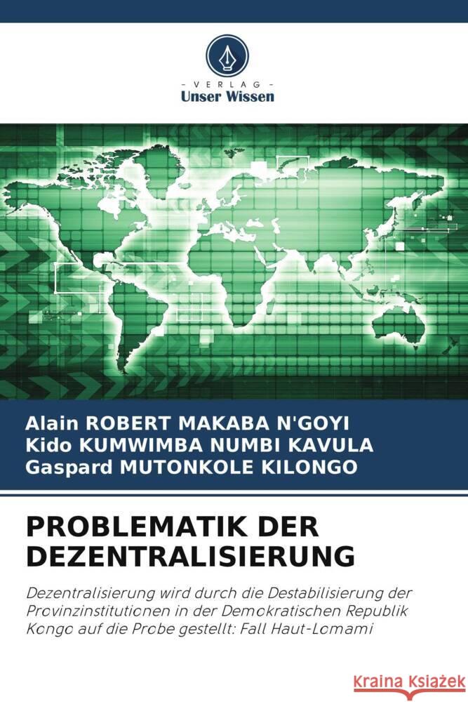 PROBLEMATIK DER DEZENTRALISIERUNG MAKABA N'GOYI, ALAIN ROBERT, KUMWIMBA NUMBI KAVULA, Kido, MUTONKOLE  KILONGO, Gaspard 9786206446583 Verlag Unser Wissen