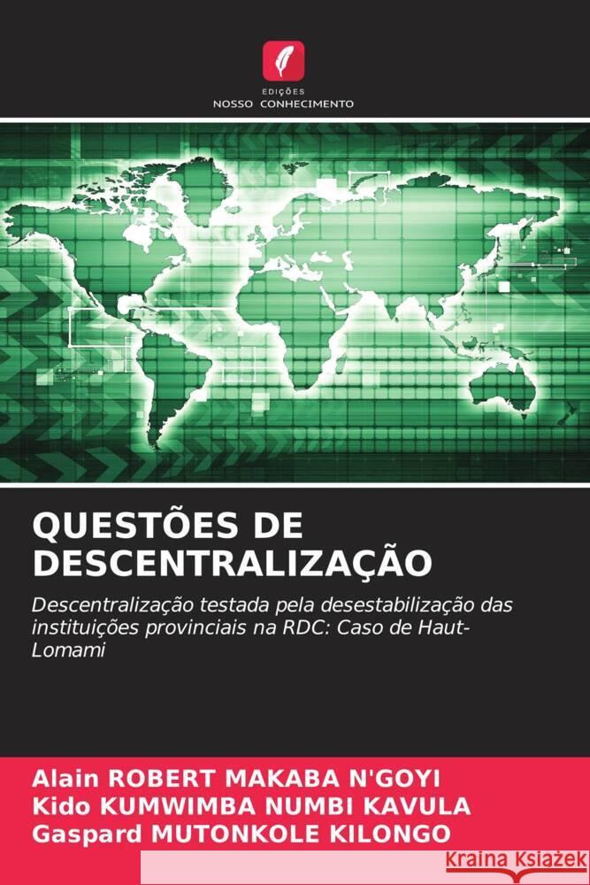 QUESTÕES DE DESCENTRALIZAÇÃO MAKABA N'GOYI, ALAIN ROBERT, KUMWIMBA NUMBI KAVULA, Kido, MUTONKOLE  KILONGO, Gaspard 9786206446682 Edições Nosso Conhecimento